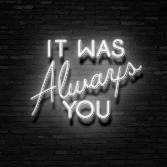 It Was Always You   Neon Sign