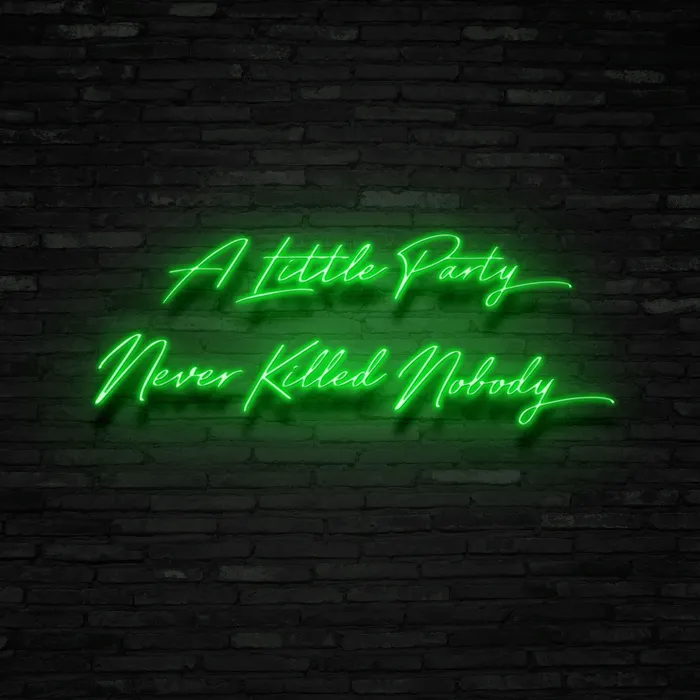 A Little Party Never Killed Nobody   Neon Sign