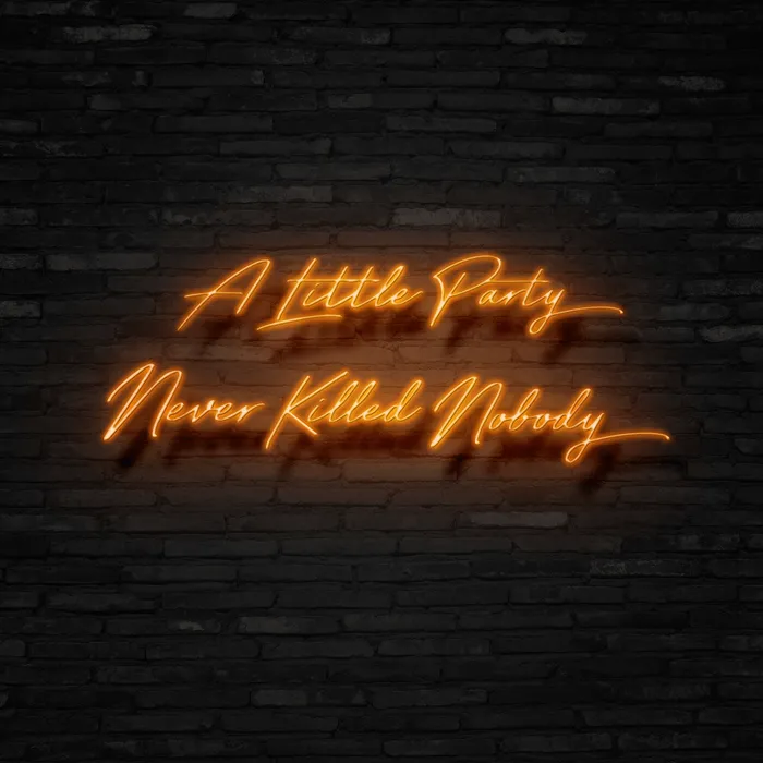 A Little Party Never Killed Nobody   Neon Sign