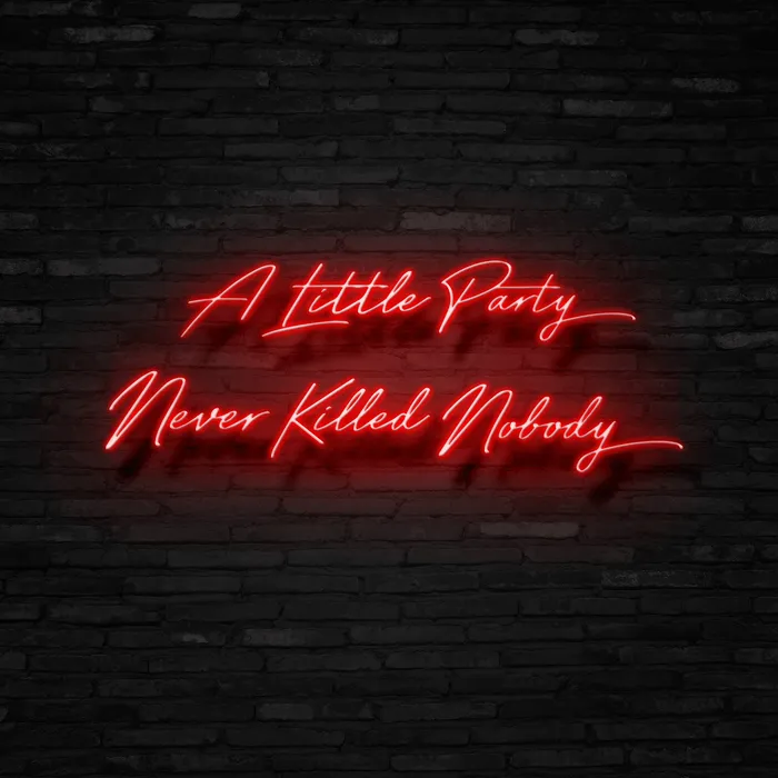 A Little Party Never Killed Nobody   Neon Sign