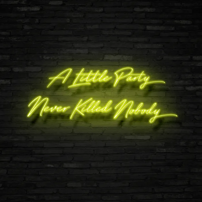 A Little Party Never Killed Nobody   Neon Sign