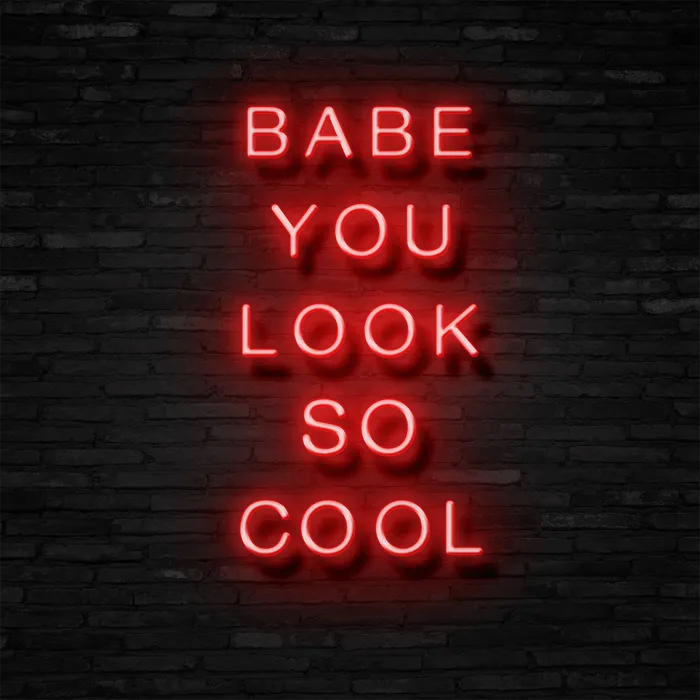 BABE YOU LOOK SO COOL   Neon Sign