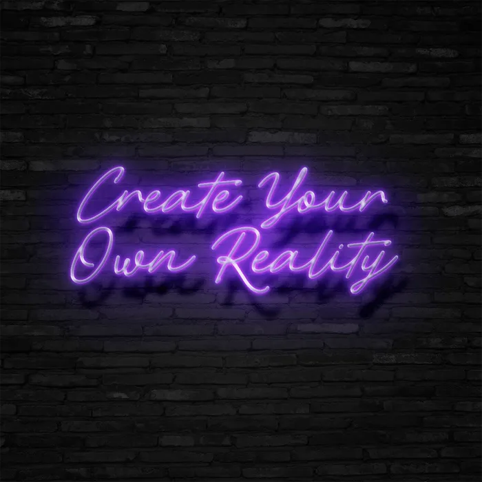 Create Your Own Reality   Neon Sign