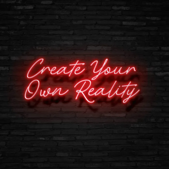 Create Your Own Reality   Neon Sign