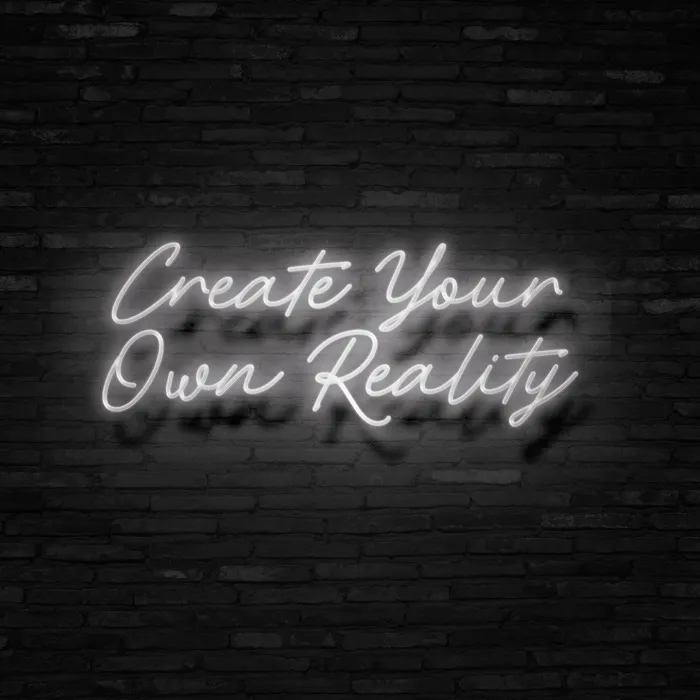 Create Your Own Reality   Neon Sign