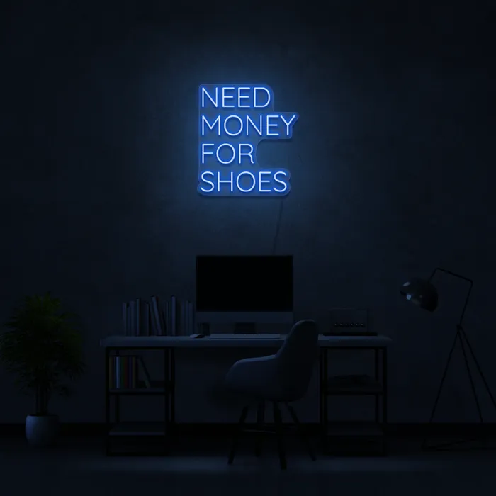 Need Money For Shoes   Neon Sign