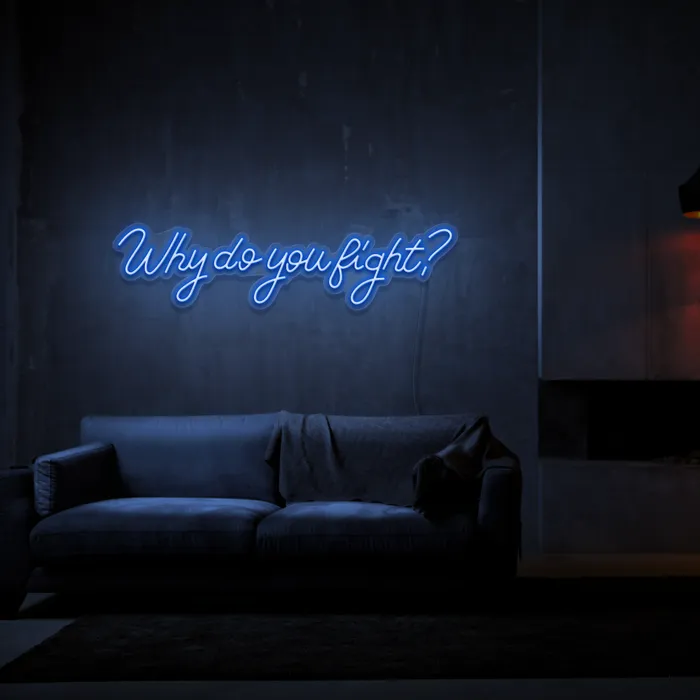 Why Do You Fight?   Neon Sign