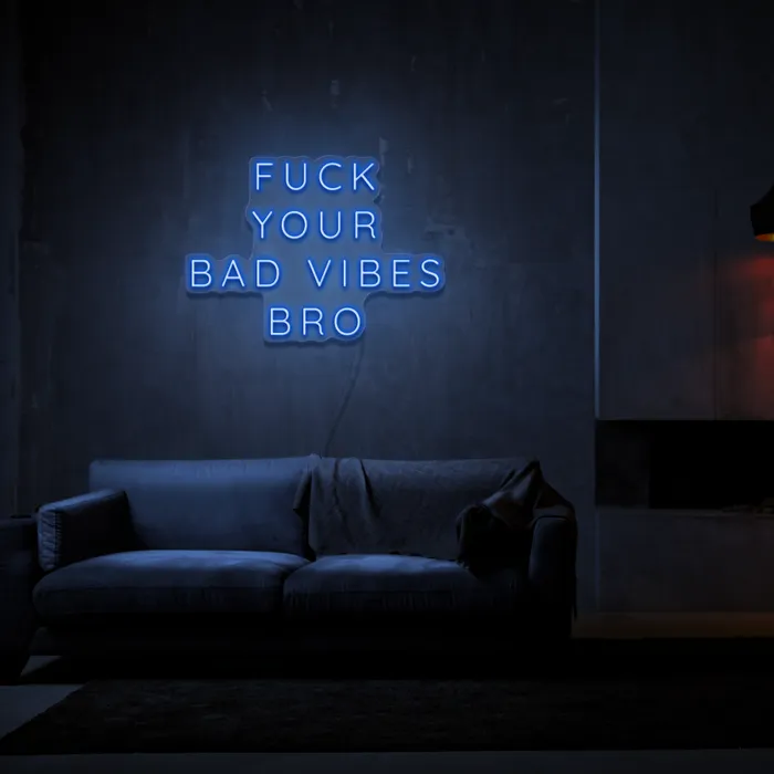 Fuck Your Bad Vibes Bro   Neon Sign