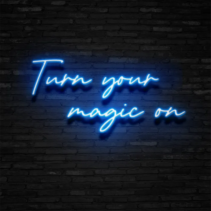 Turn Your Magic On   Neon Sign