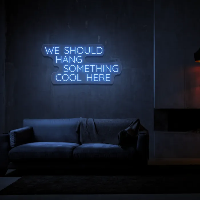 We Should Hang Something Cool   Neon Sign