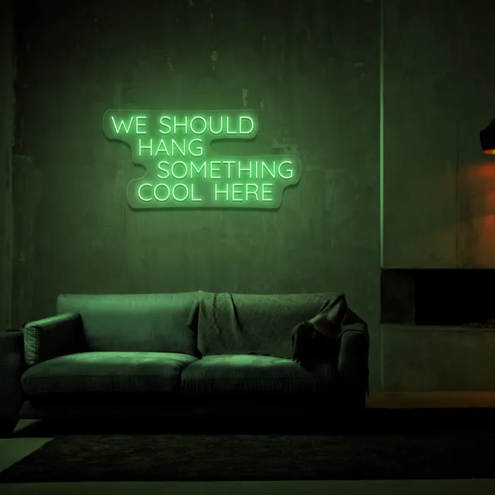 We Should Hang Something Cool   Neon Sign