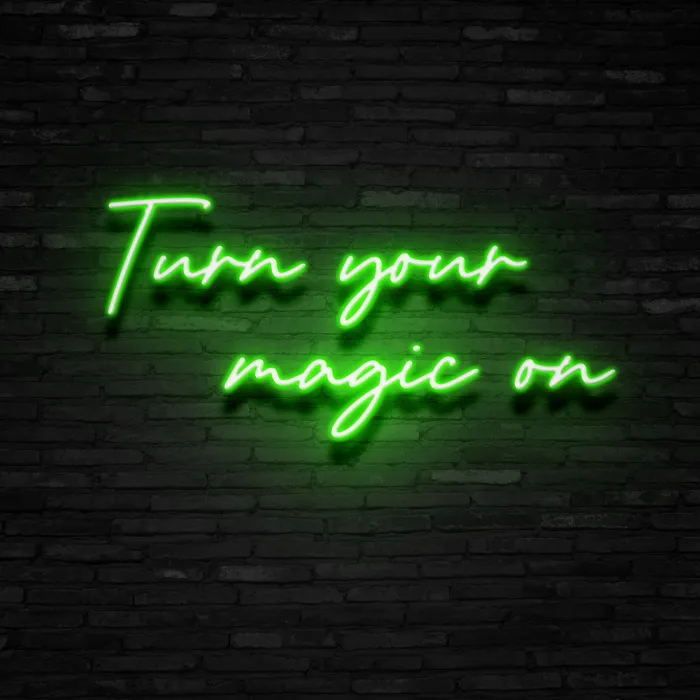 Turn Your Magic On   Neon Sign