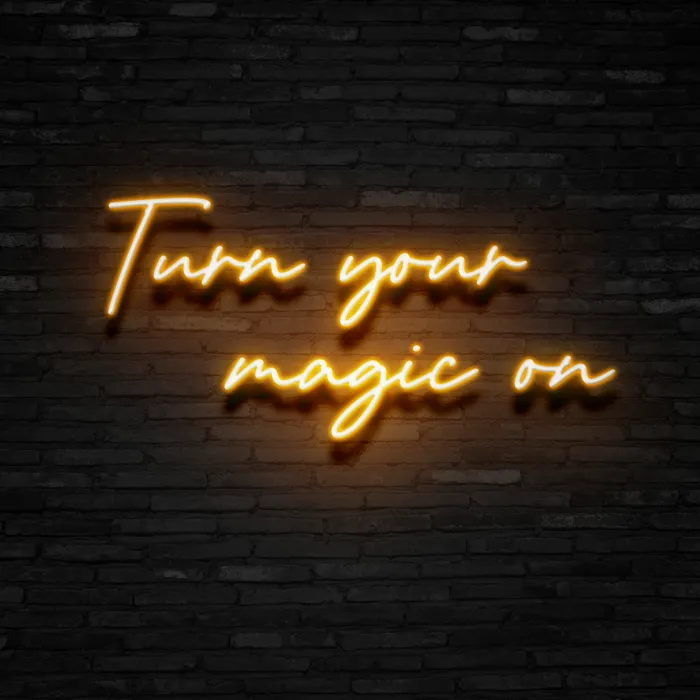 Turn Your Magic On   Neon Sign