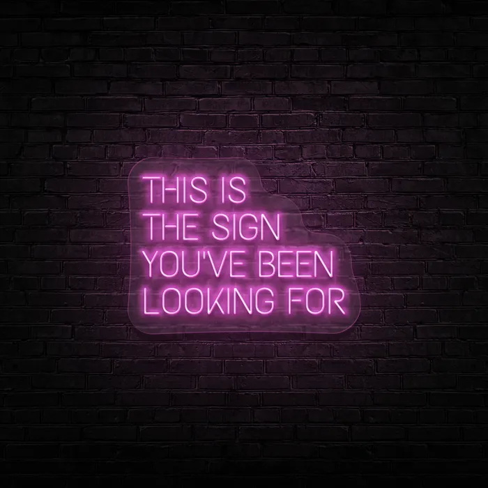 This Is The Sign You’ve Been Looking For   Neon Sign