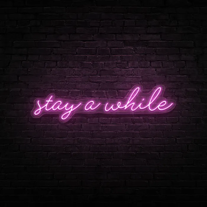 Stay A While   Neon Sign