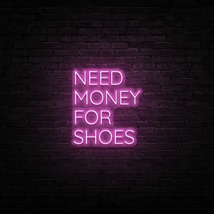 Need Money For Shoes   Neon Sign