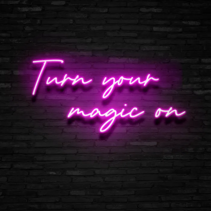 Turn Your Magic On   Neon Sign