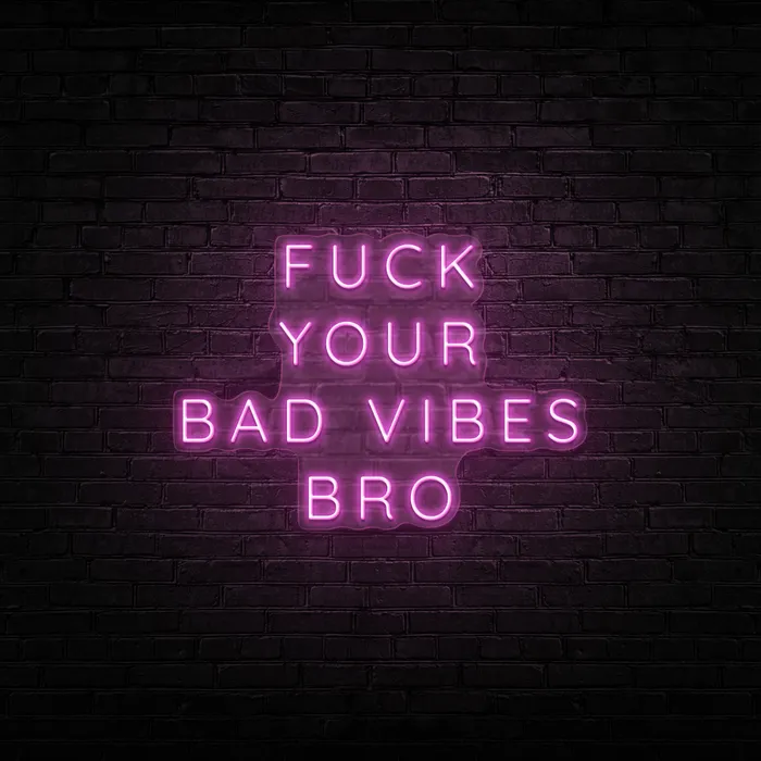 Fuck Your Bad Vibes Bro   Neon Sign