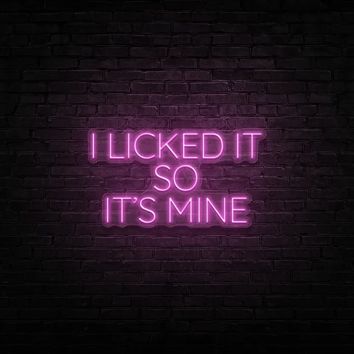 I Licked It So It’s Mine   Neon Sign