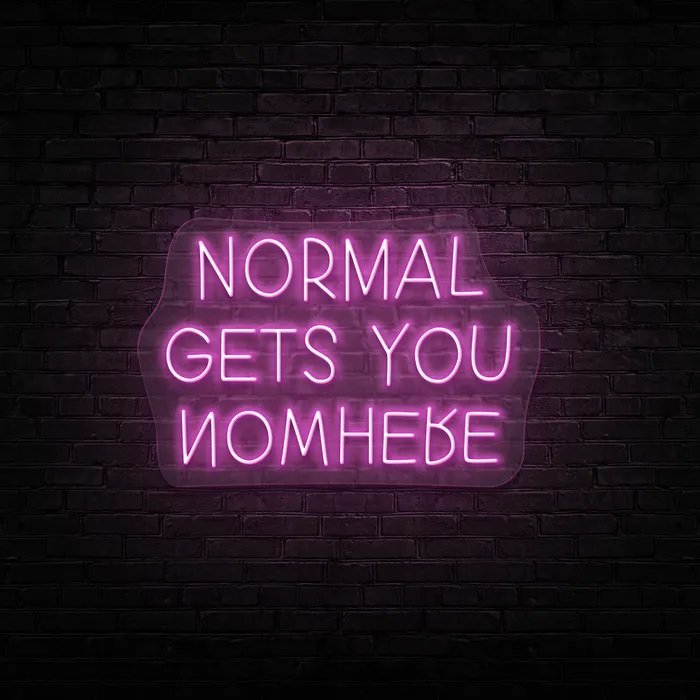 Normal Gets You Nowhere   Neon Sign