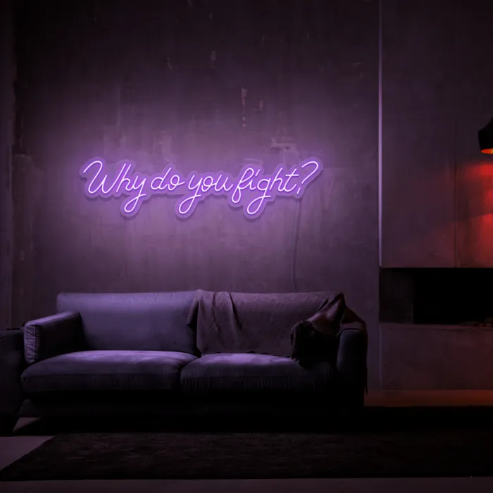 Why Do You Fight?   Neon Sign