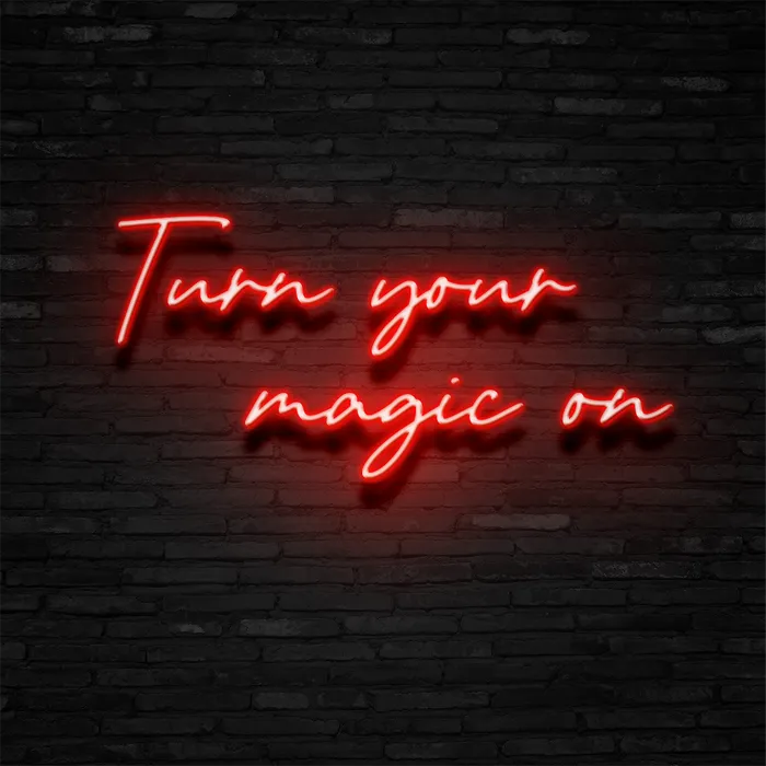 Turn Your Magic On   Neon Sign