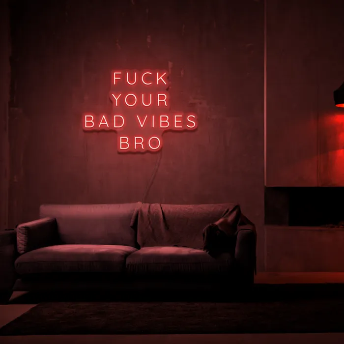 Fuck Your Bad Vibes Bro   Neon Sign