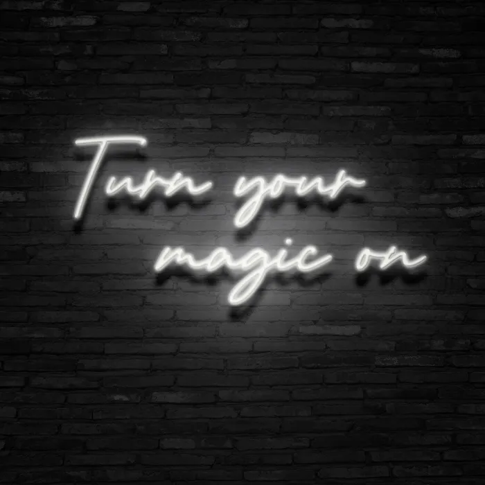 Turn Your Magic On   Neon Sign