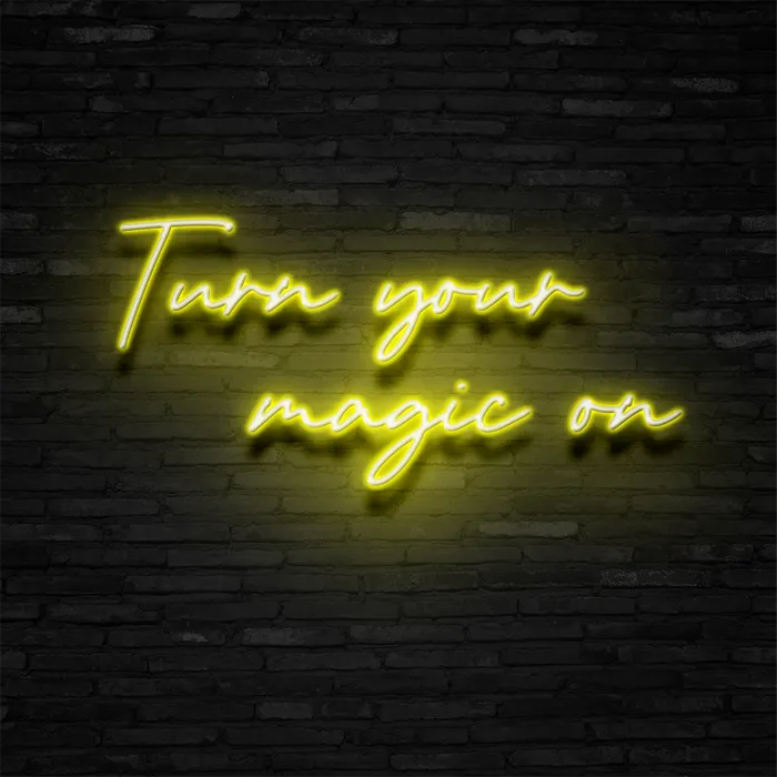 Turn Your Magic On   Neon Sign